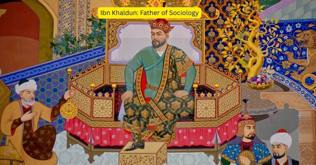 Ibn Khaldun: Father of Sociology