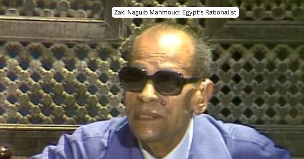 Zaki Naguib Mahmoud: Egypt’s Rationalist